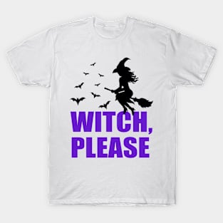 Witch, Please... T-Shirt